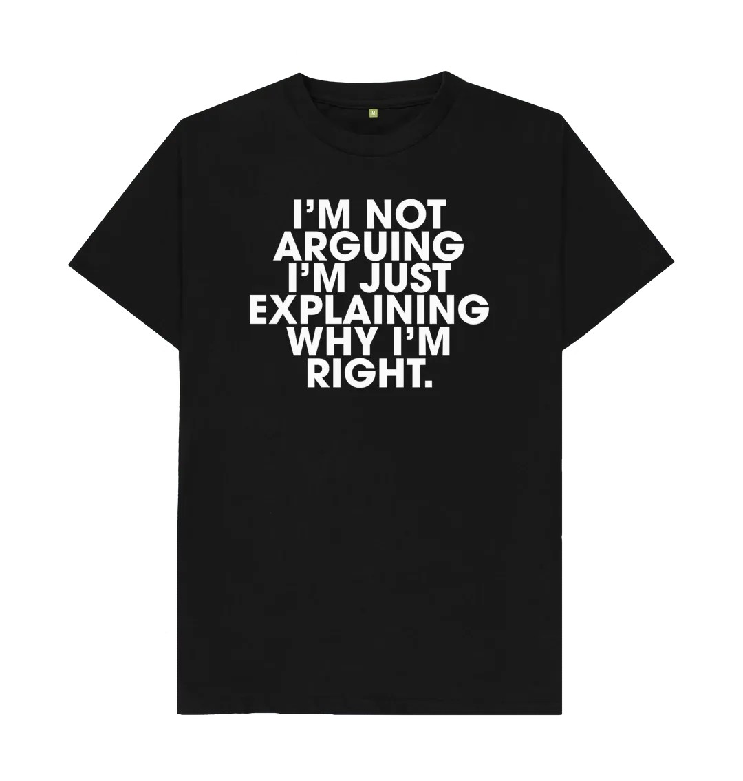Men'S Fashion Explained - EXPLAINING WHY I'M RIGHT T SHIRT